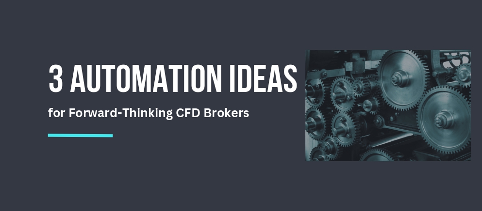 3 automation ideas for cfd brokers